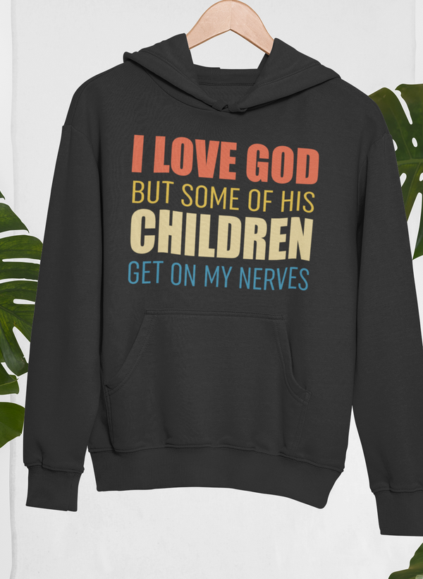 I Love God But Some Of His Children Hoodie