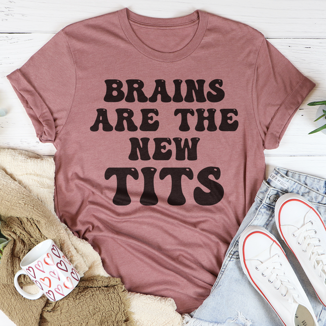 Brains Are The New Tits T-Shirt