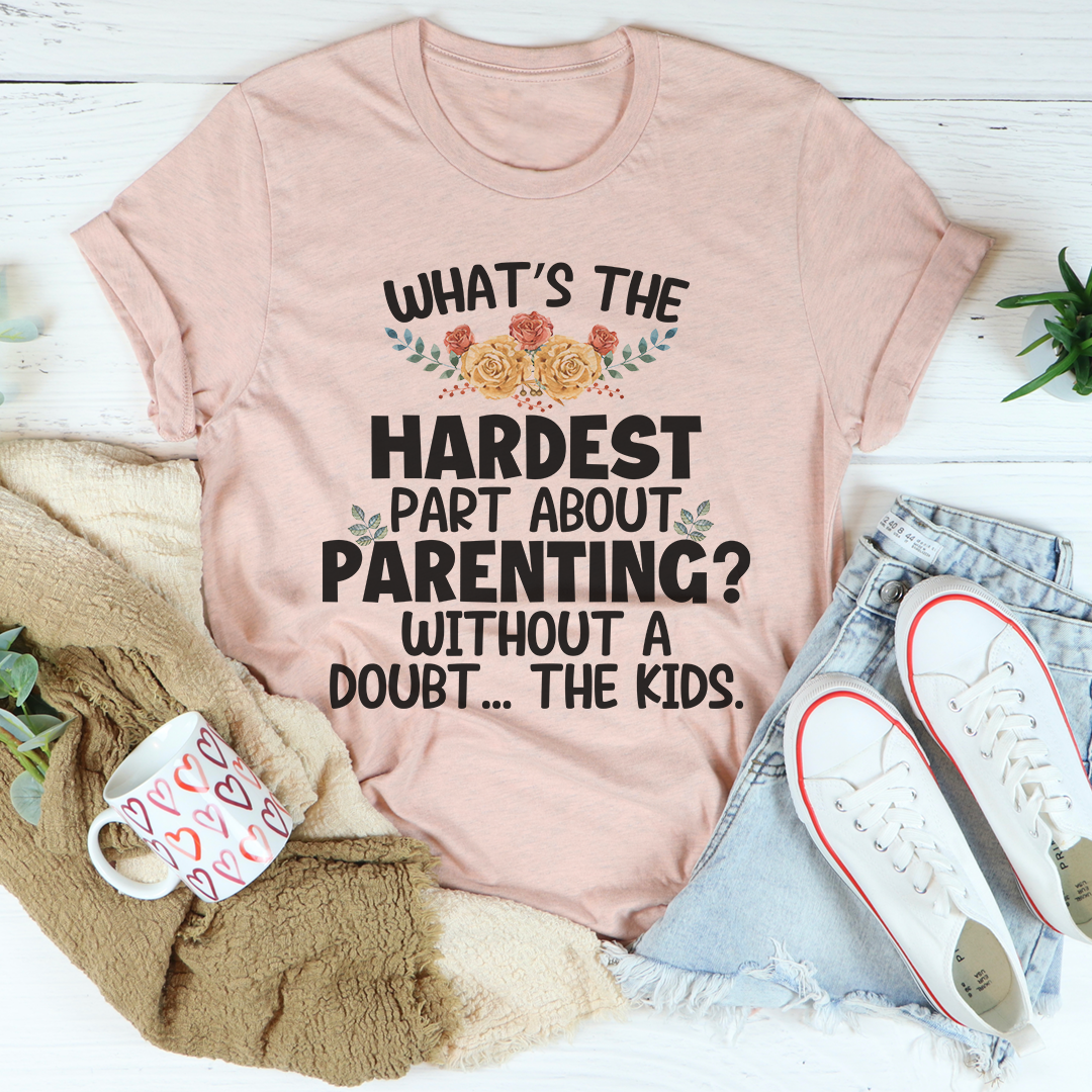 The Hardest Thing About Parenting T-Shirt