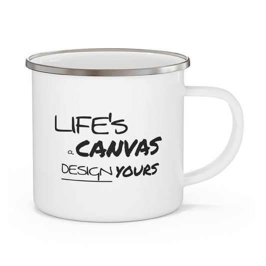 Enamel Camping Mug, Life's a Canvas Design Yours Motivational Aspiration - Black