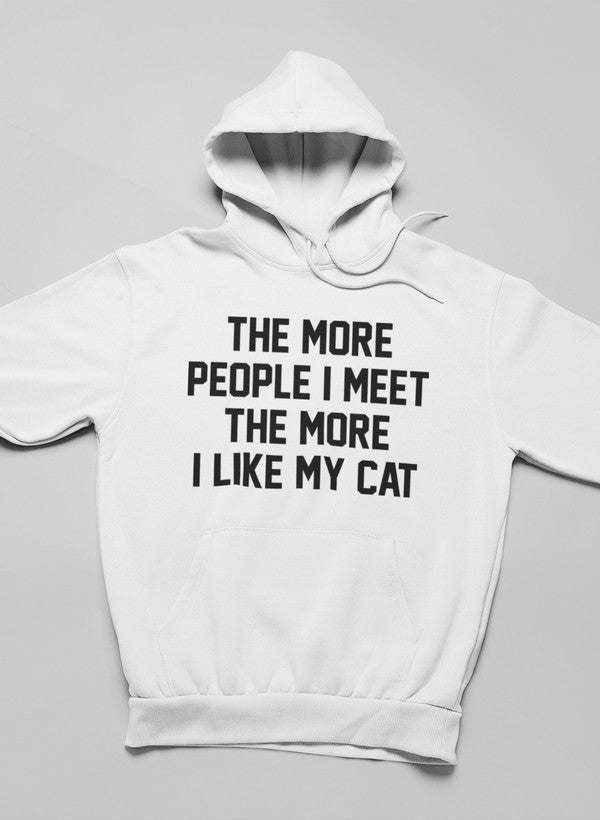 The More People I Meet The More I Like My Cat Hoodie