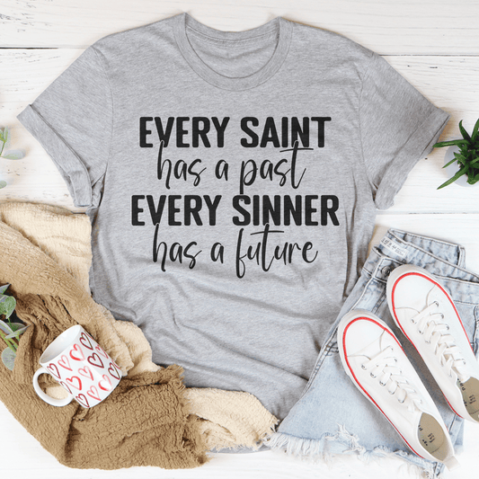 Every Saint Has A Past Every Sinner Has A Future T-Shirt