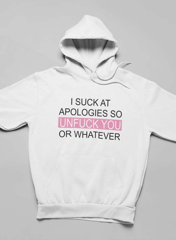 I Suck At Apologies Hoodie