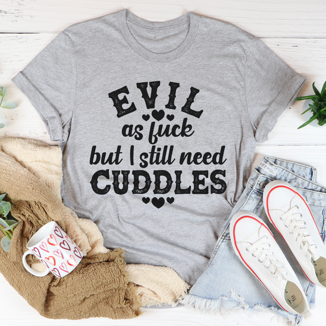 Evil AF But I Still Need Cuddles T-Shirt