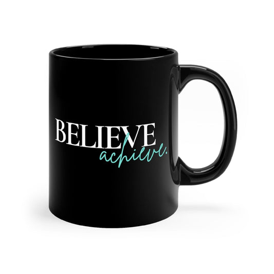 Black Ceramic Mug - 11oz, Believe And Achieve - Inspirational Motivation