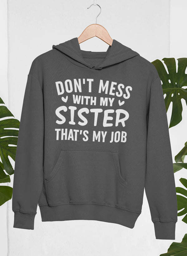 Don't Mess With My Sister That's My Job Hoodie