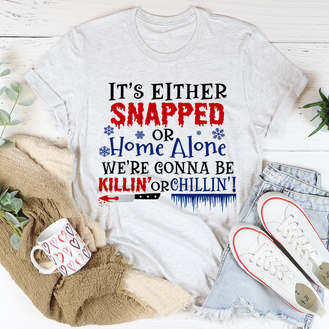 It's Either Snapped Or Home Alone T-Shirt