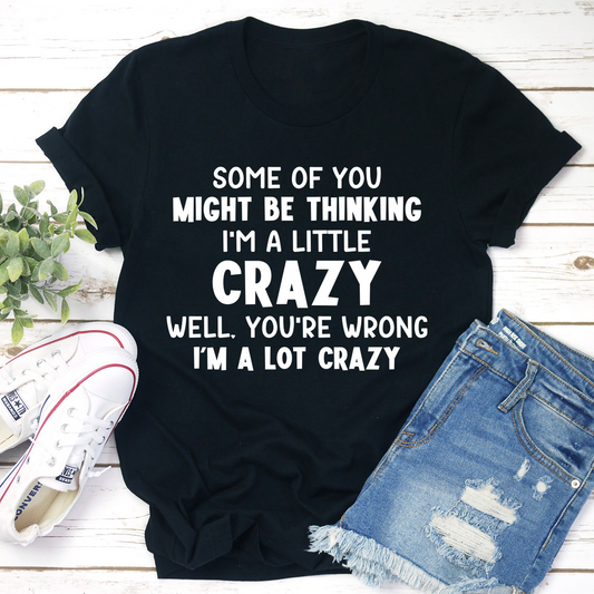 I'm A Lot Crazy T-Shirt