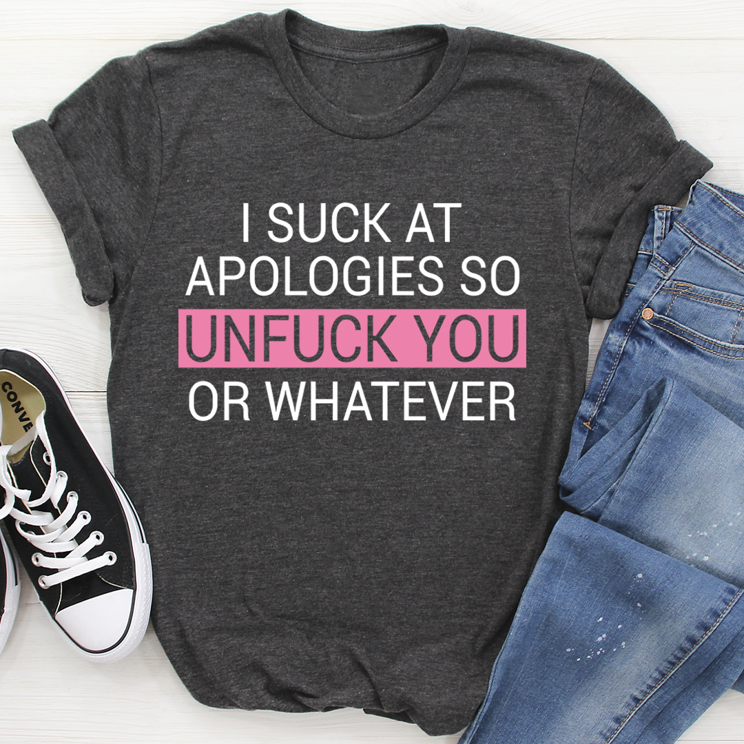 I Suck At Apologies T-Shirt