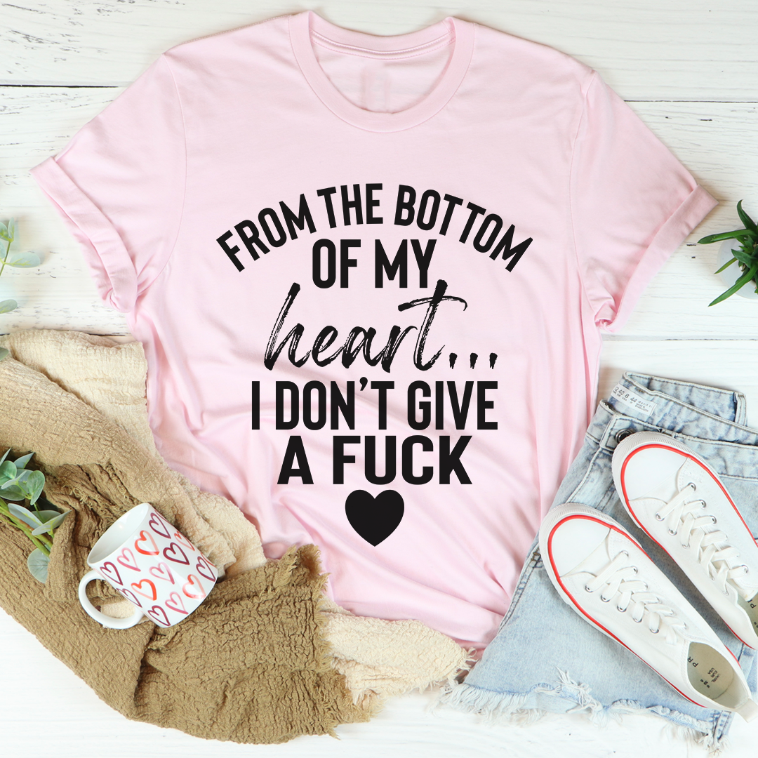 From The Bottom Of My Heart T-Shirt