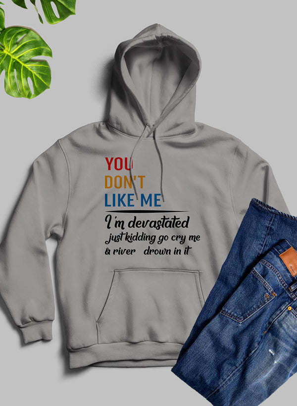 You Dont Like Me Hoodie