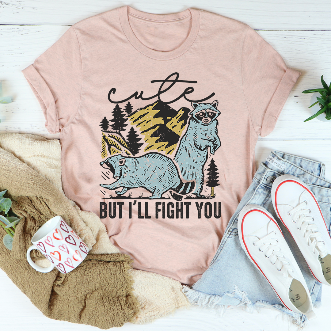 Cute But I'll Fight You T-Shirt