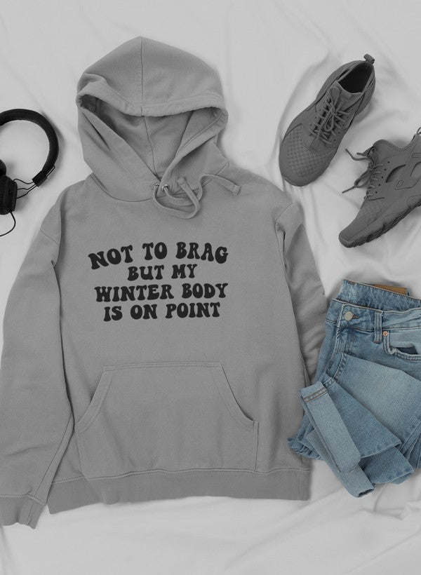 Not to Brag But My Winter Body Is On Point Hoodie