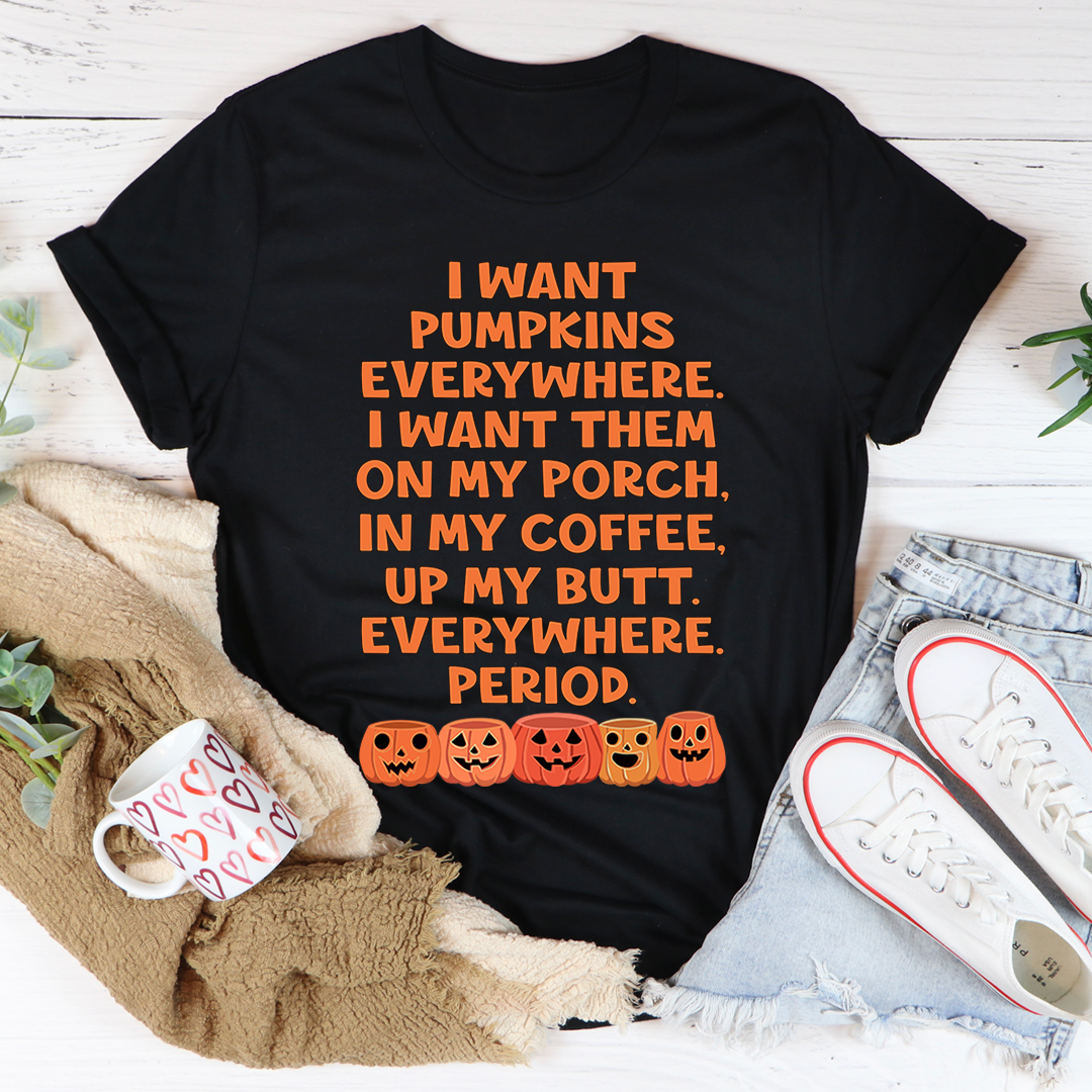 I Want Pumpkins Everywhere T-Shirt