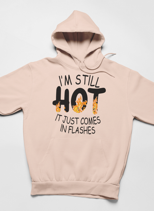 I'm Still Hot It Just Comes In Flashes Hoodie