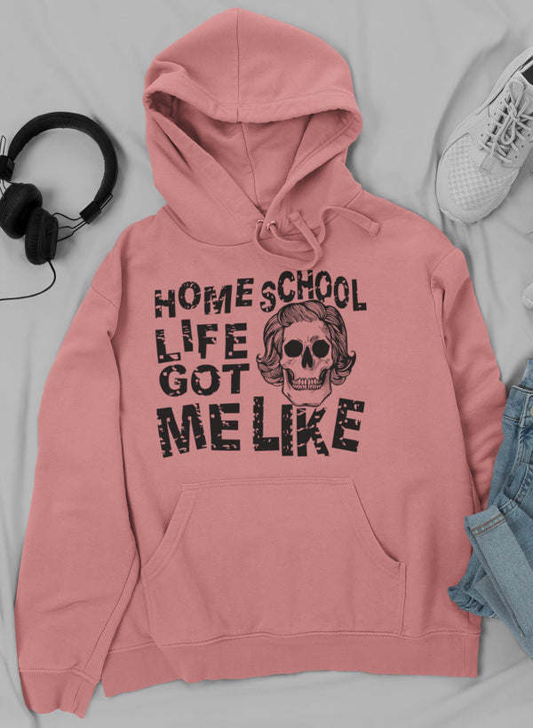 Homeschool Life Got Me Like Hoodie