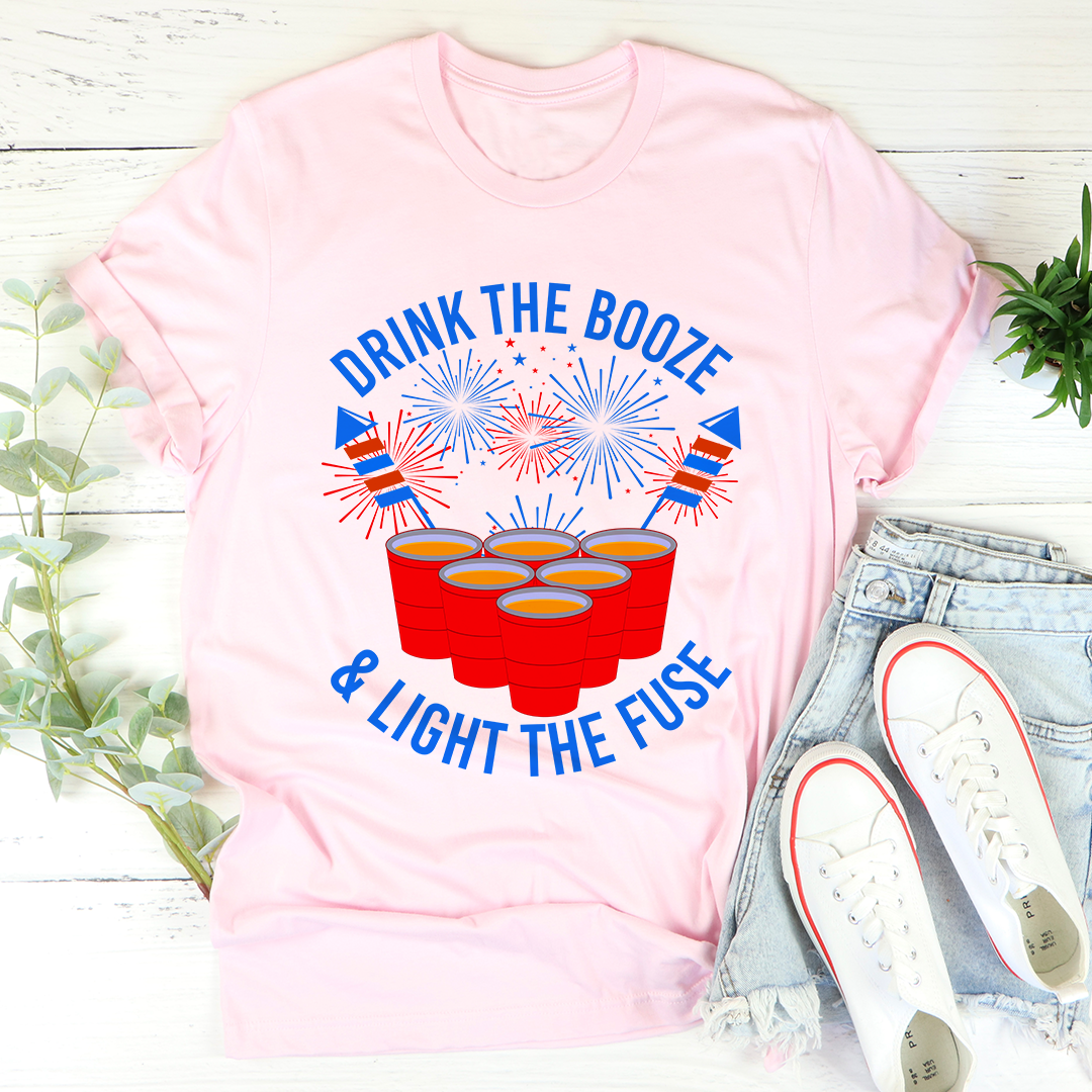 Drink The Booze & Light The Fuse T-Shirt