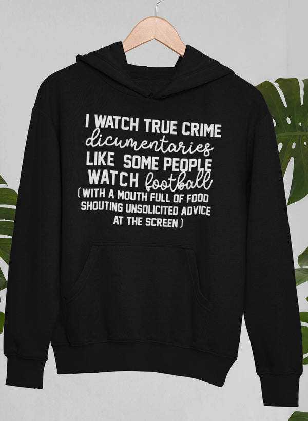 I Watch True Crime Like Some People Watch Football Hoodie