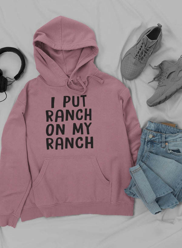 I Put Ranch On My Ranch Hoodie