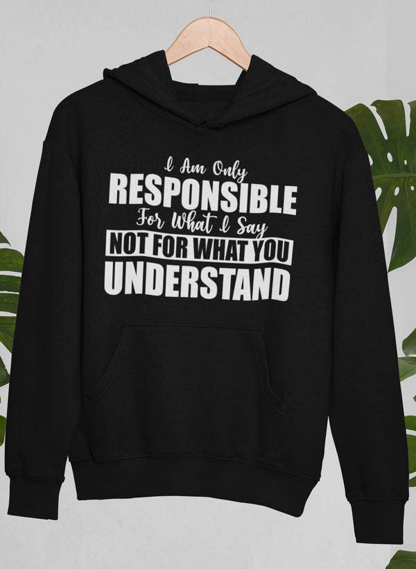 I Am Only Responsible For What I Say Hoodie