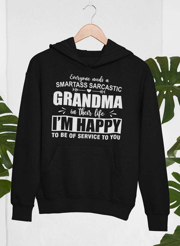 Everyone Needs A Smartass Sarcastic Grandma In Their Life Hoodie