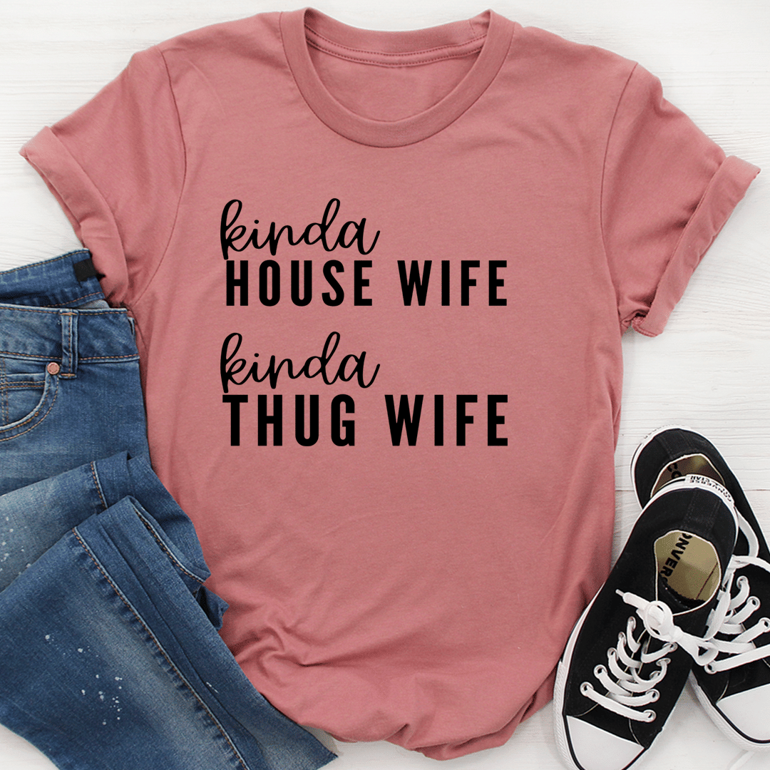 Kinda House Wife Kinda Thug Wife T-Shirt