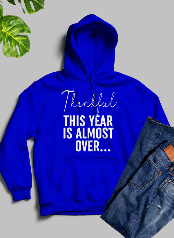 Thankful This Year Is Almost Over Hoodie