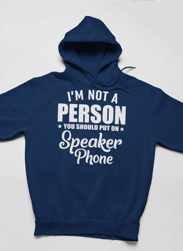 I'm Not A Person You Should Put On Speaker Phone Hoodie