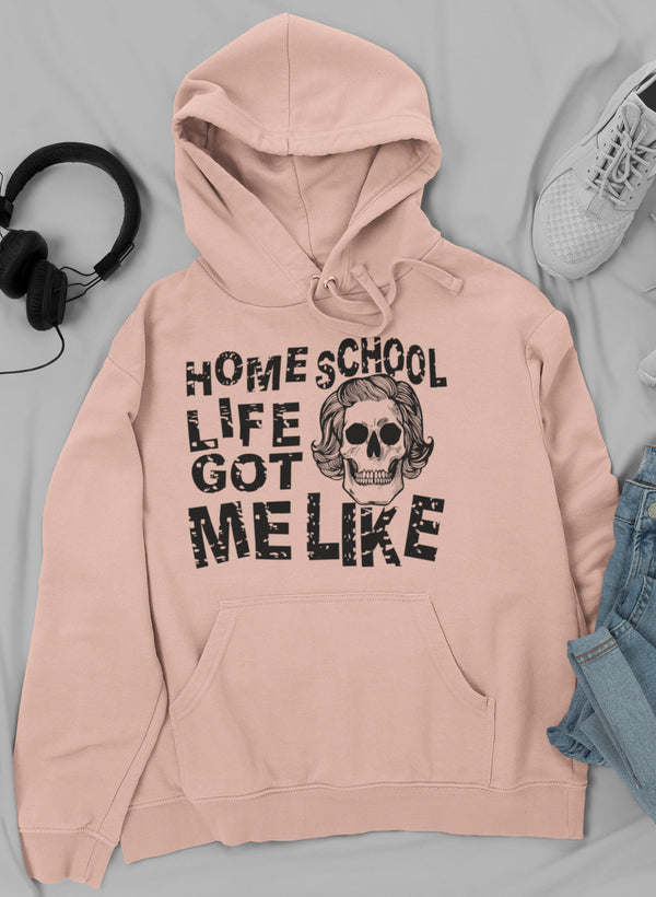 Homeschool Life Got Me Like Hoodie