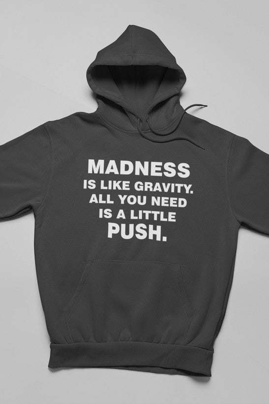 Madness Is Like Gravity Hoodie