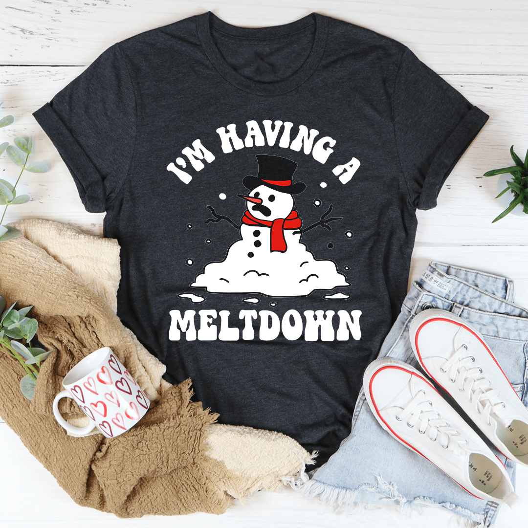 I'm Having A Meltdown T-Shirt