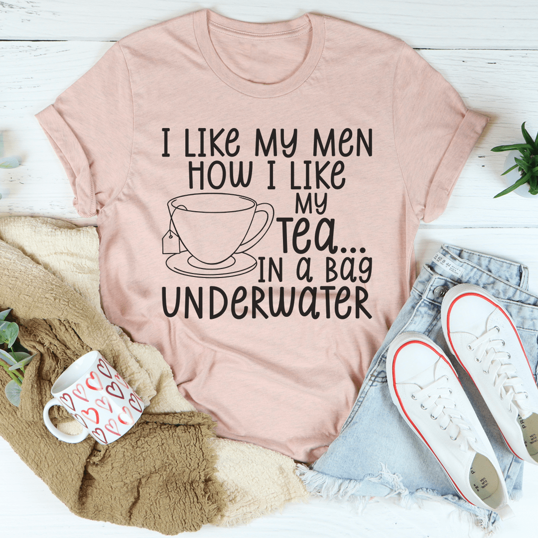 I Like My Man How I Like My Tea T-Shirt