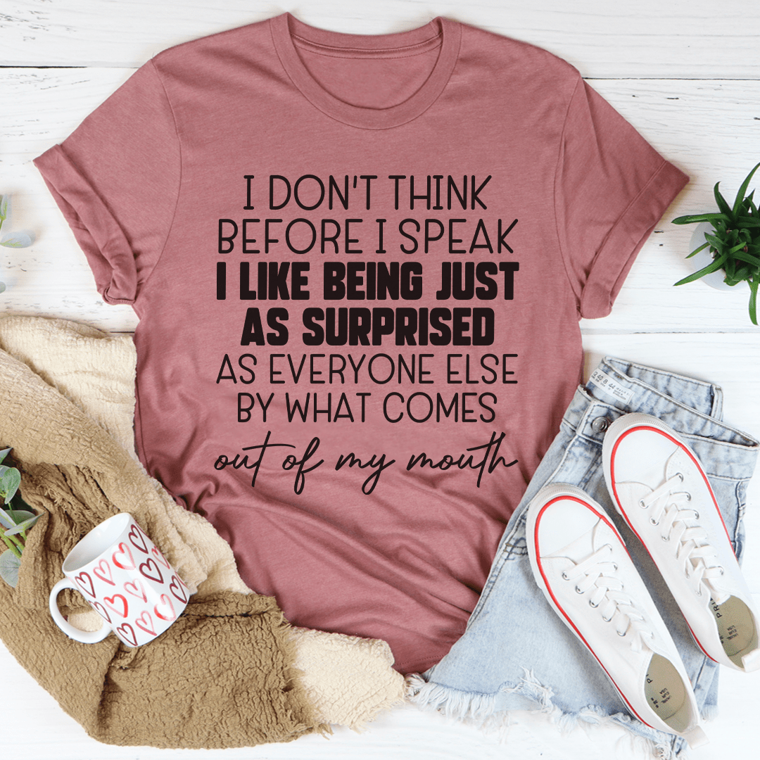 I Don't Think Before I Speak T-Shirt