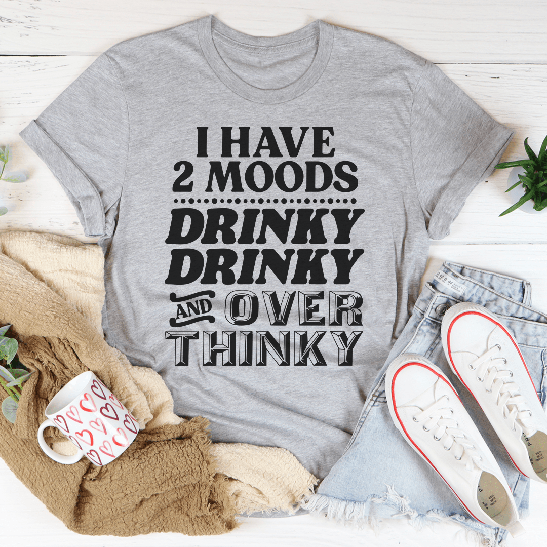 I Have Two Moods T-Shirt