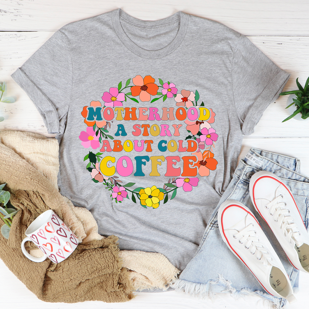 Motherhood A Story About Cold Coffee T-Shirt