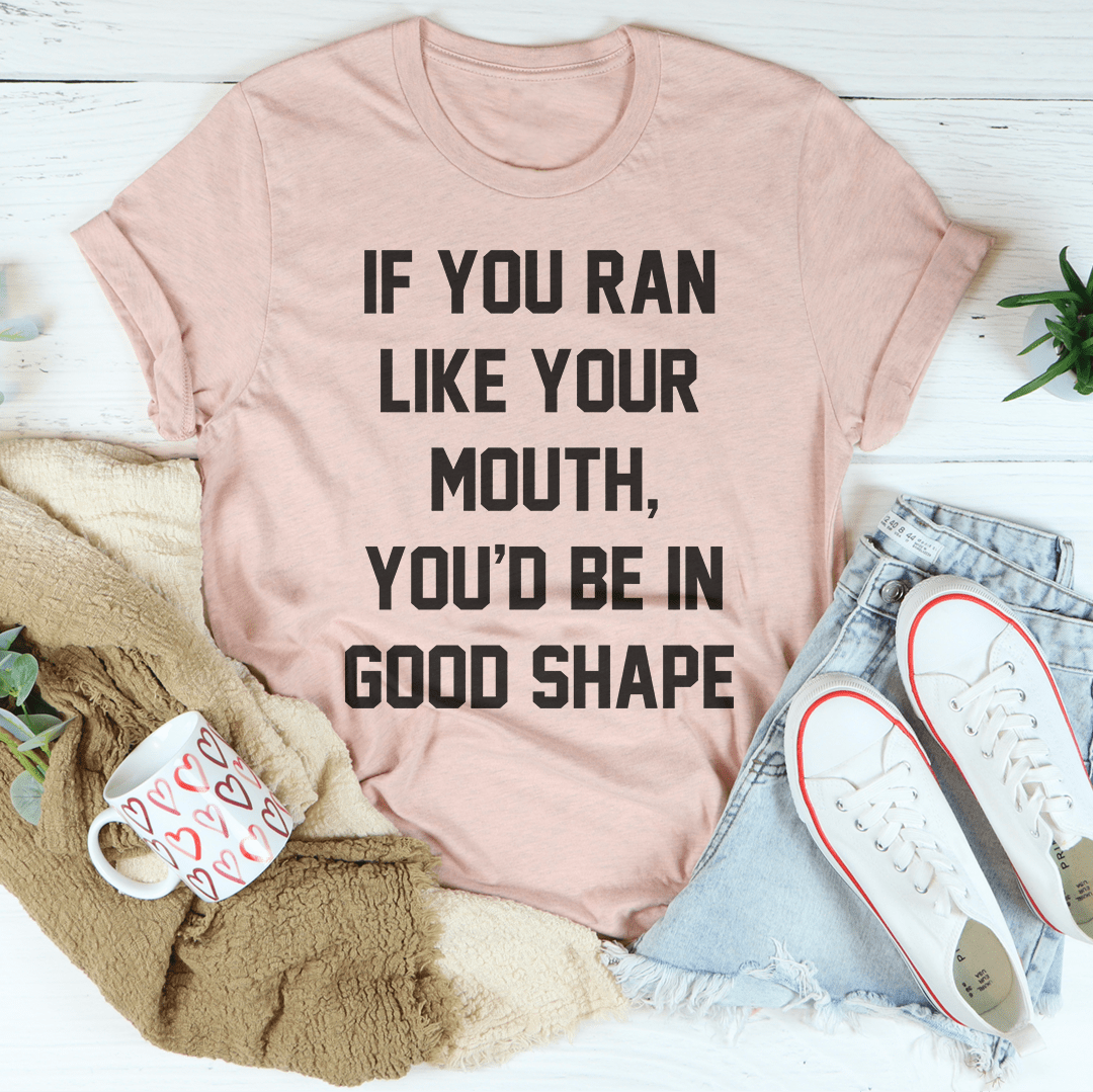 If You Ran Like Your Mouth T-Shirt