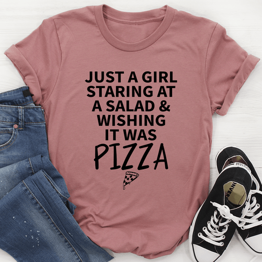 Just A Girl Staring At A Salad & Wishing It Was Pizza T-Shirt