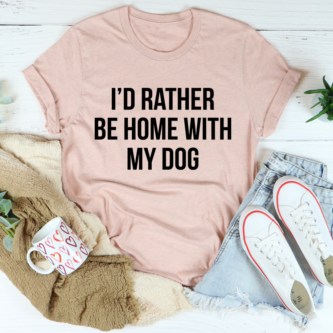 I'd Rather Be Home With My Dog T-Shirt