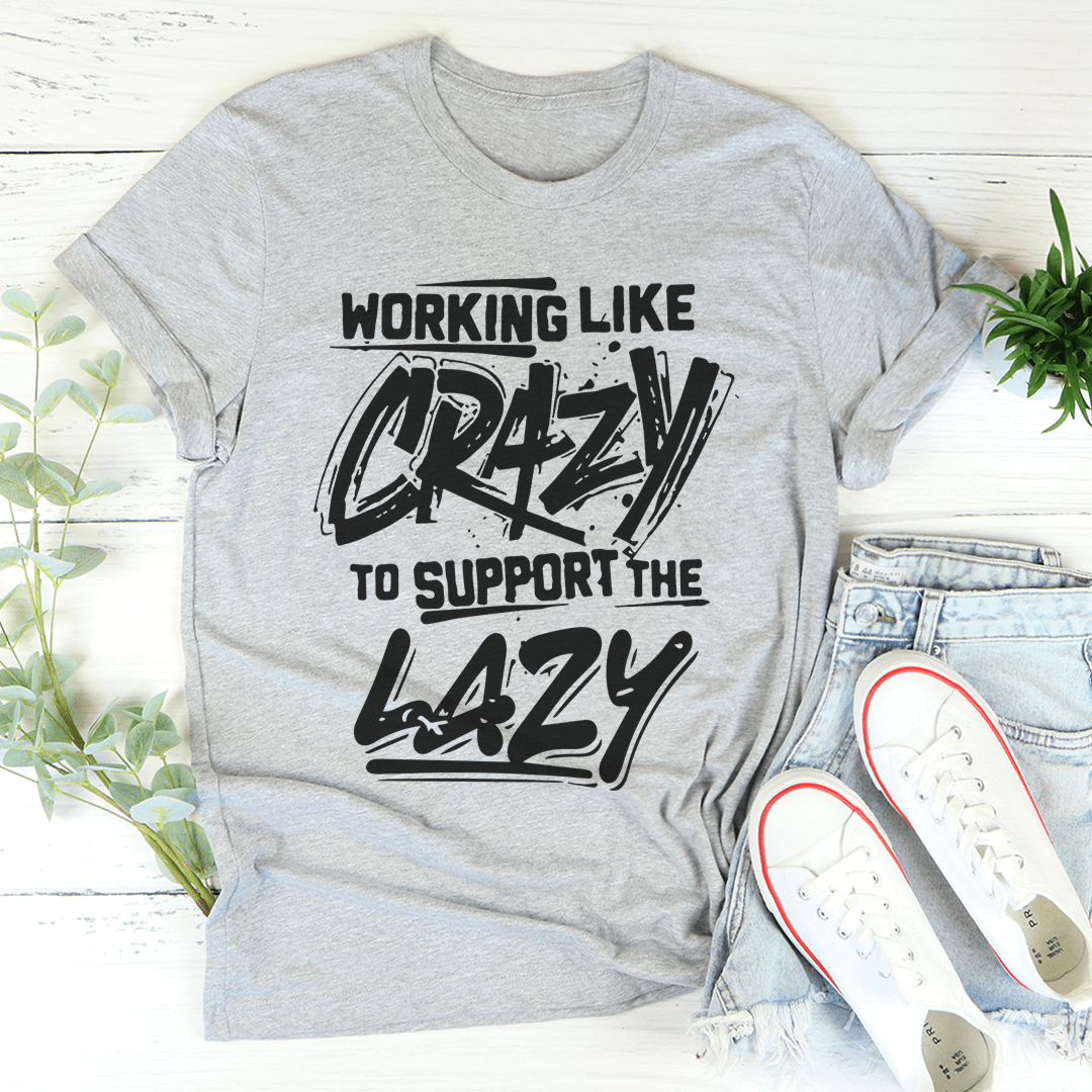 Working Like Crazy T-Shirt