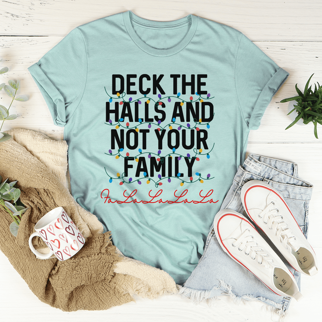 Deck The Halls And Not Your Family T-Shirt