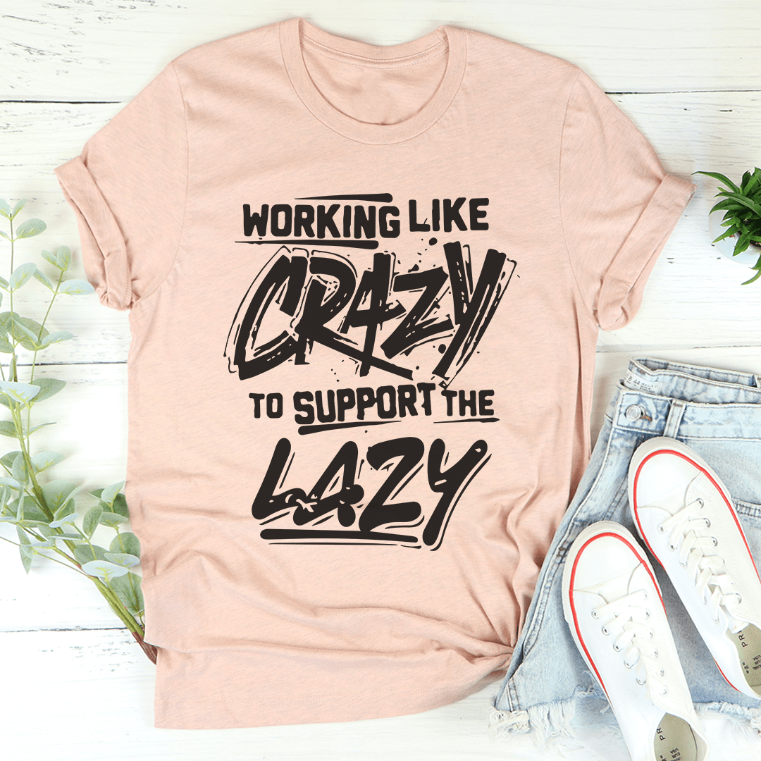 Working Like Crazy T-Shirt