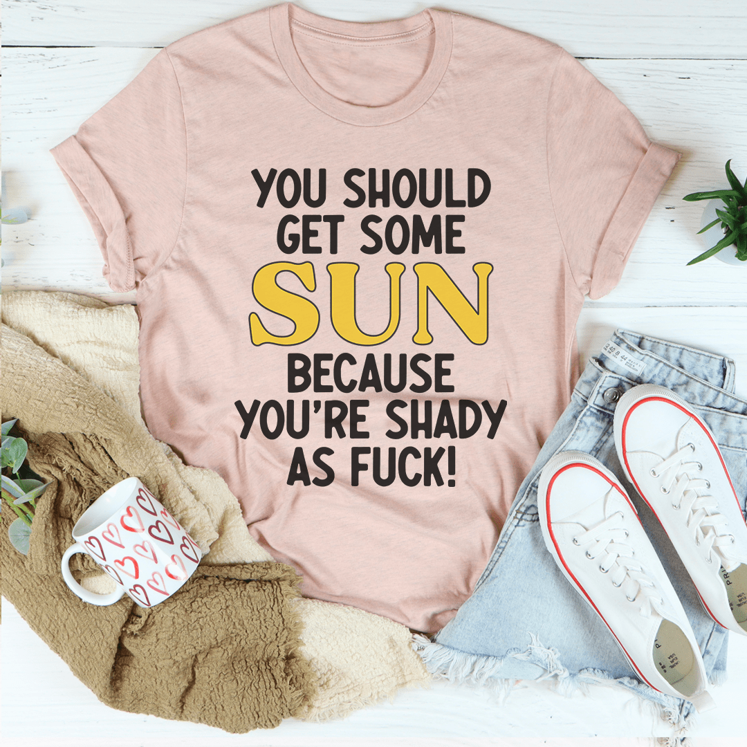 You Should Get Some Sun T-Shirt