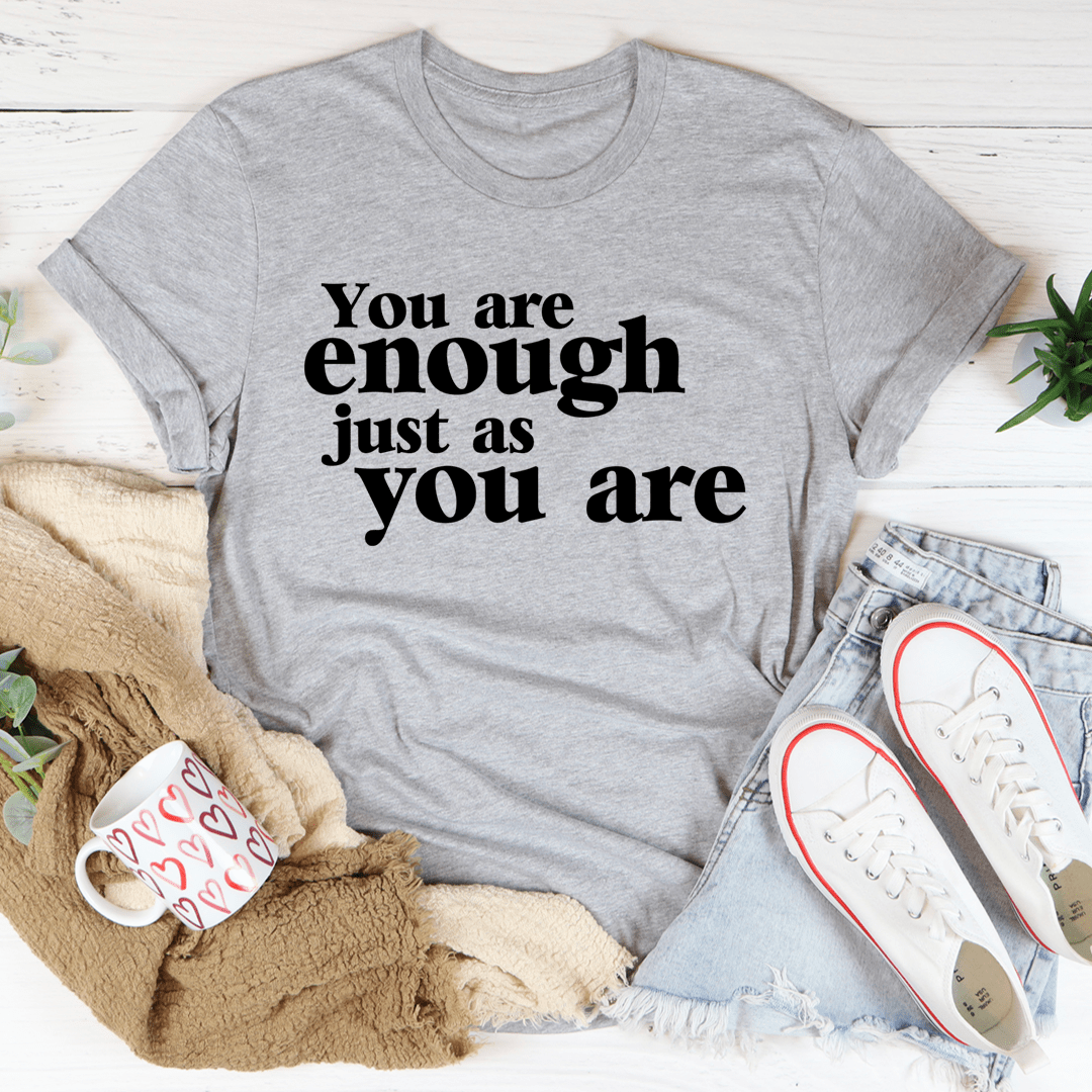 You Are Enough Just As You Are T-Shirt