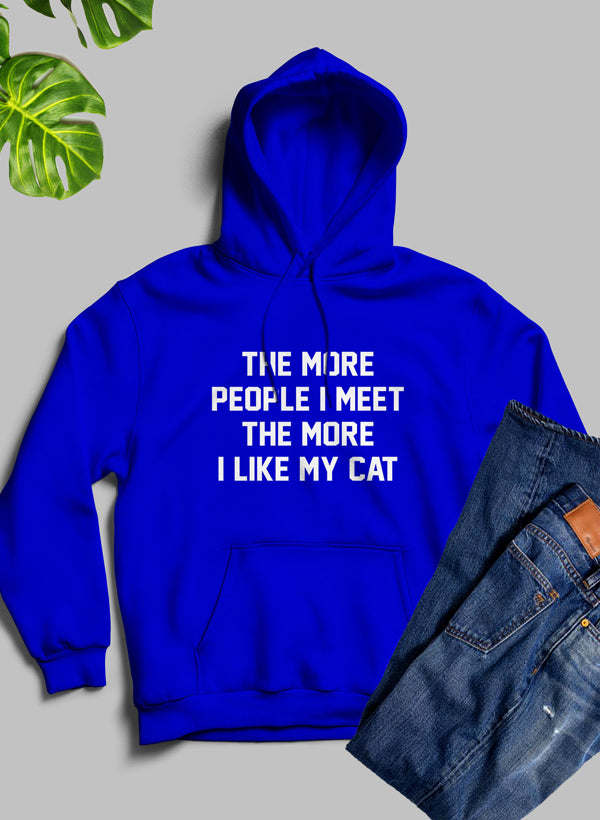 The More People I Meet The More I Like My Cat Hoodie