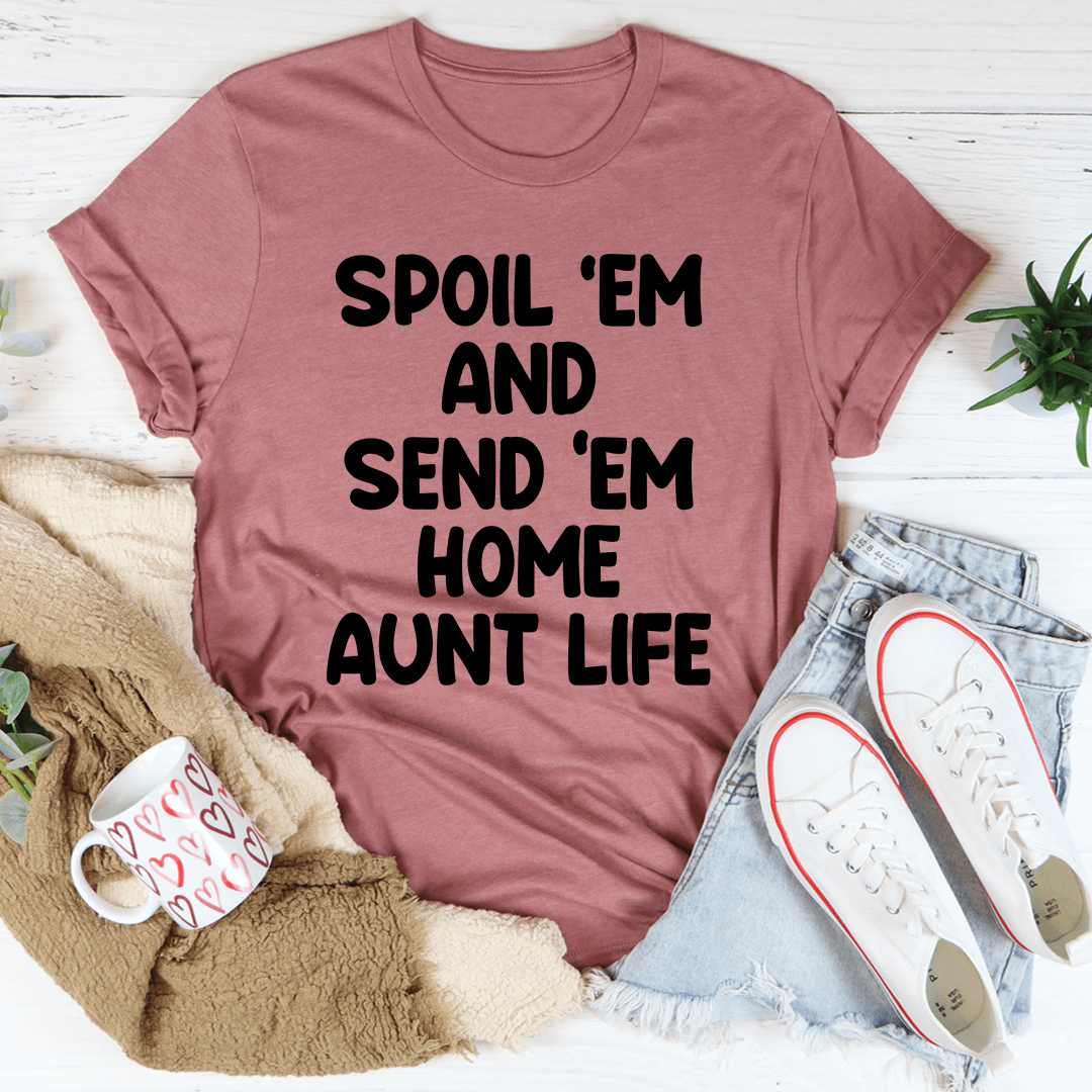 Spoil Them Send Them Home Aunt Life T-Shirt