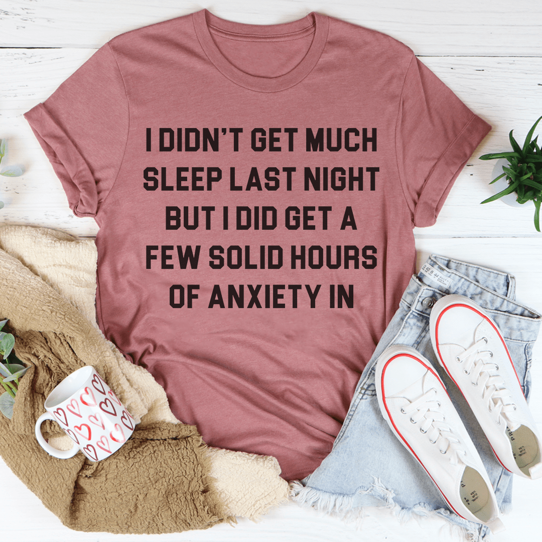 I Didn't Get Much Sleep Last Night T-Shirt