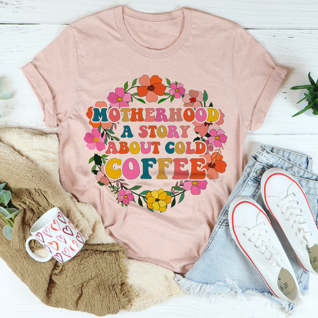 Motherhood A Story About Cold Coffee T-Shirt