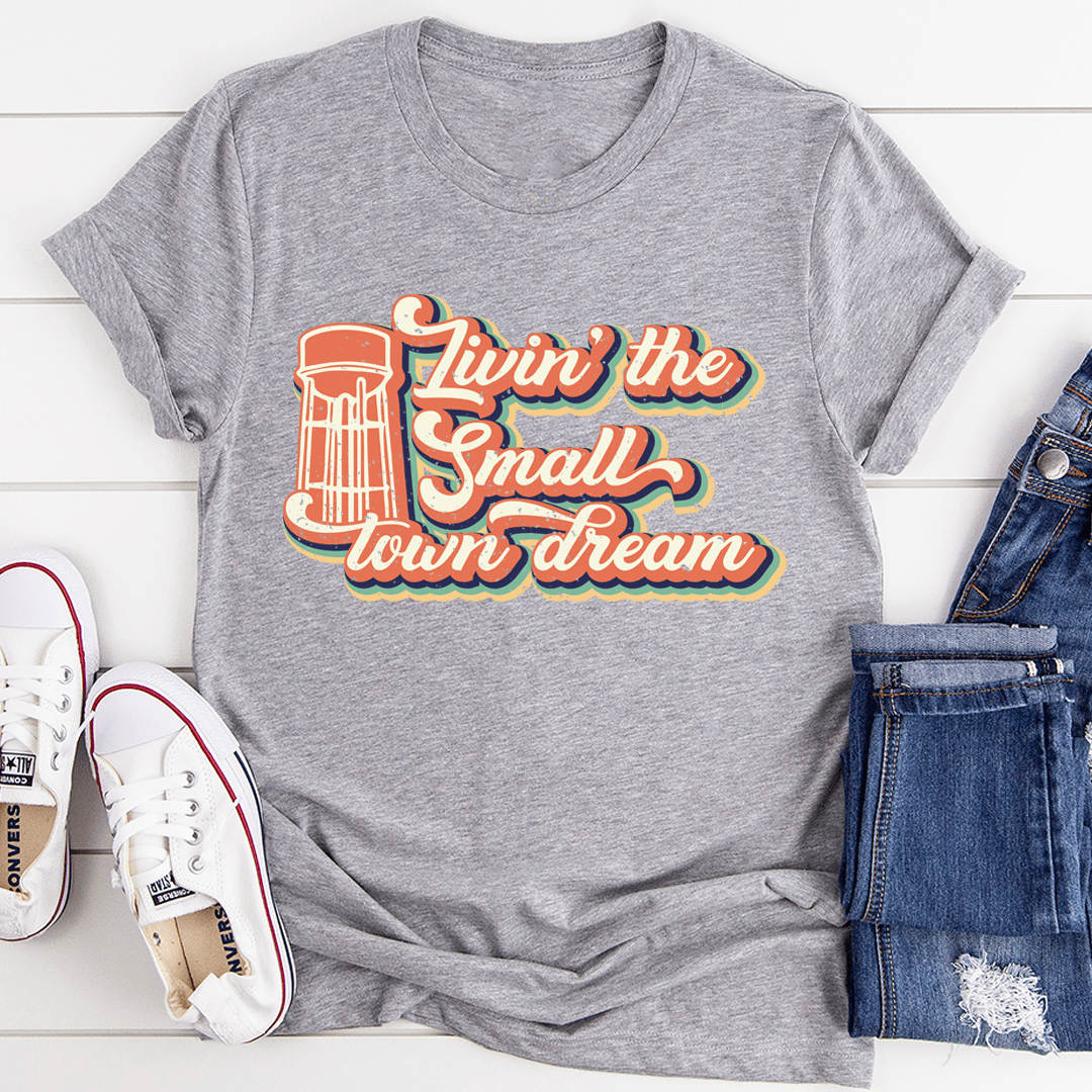 Livin' The Small Town Dream T-Shirt