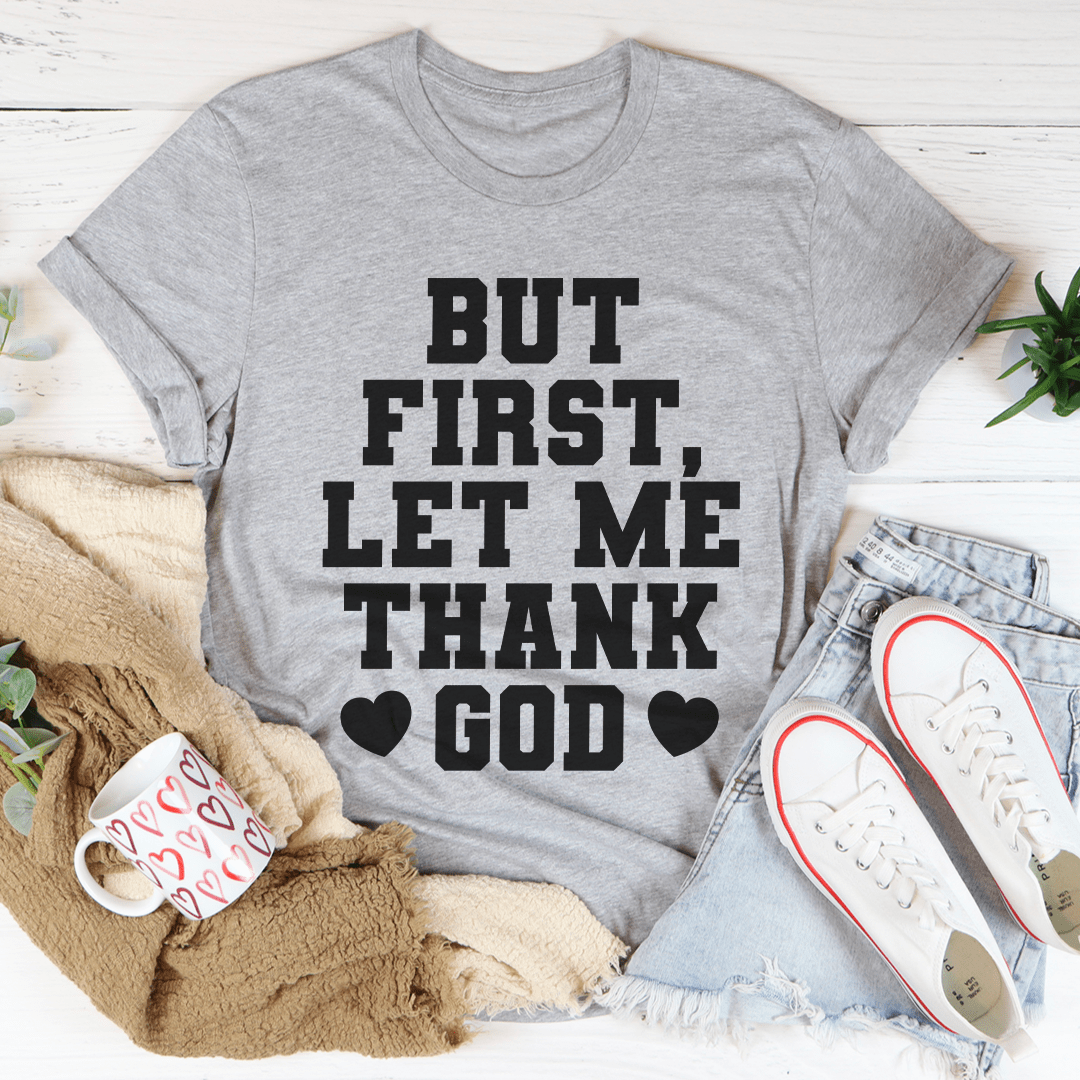 But First Let Me Thank God T-Shirt