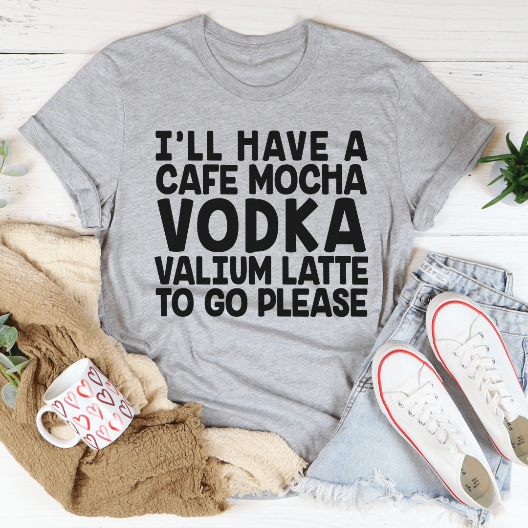 I'll Have A Cafe Mocha To Go Please T-Shirt